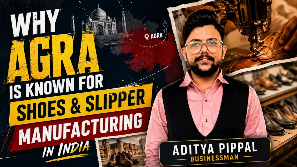 Why Agra is Known for Shoes and Slipper Manufacturing in India