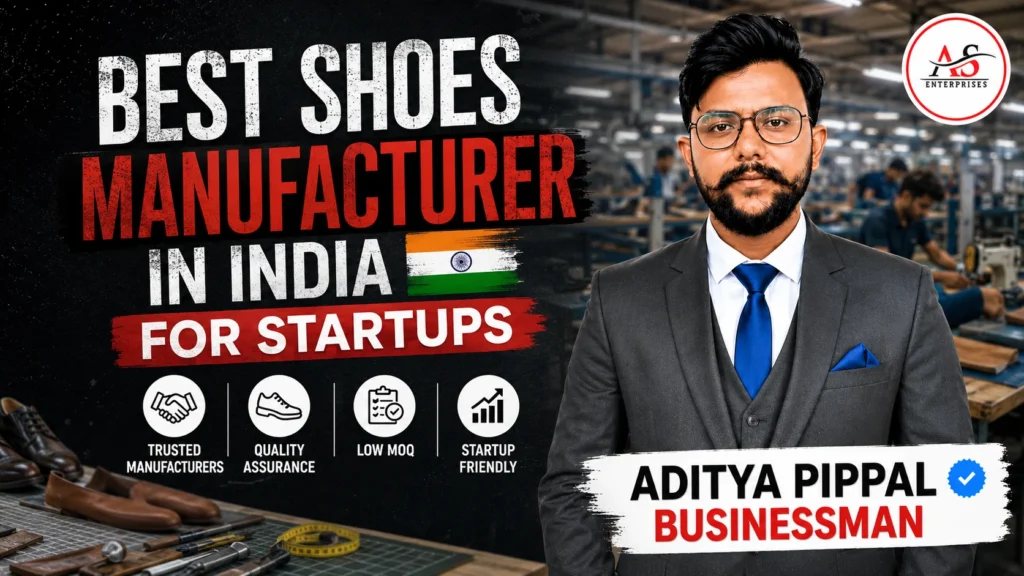 Best Shoes Manufacturer in India for Startups - Aditya Pippal