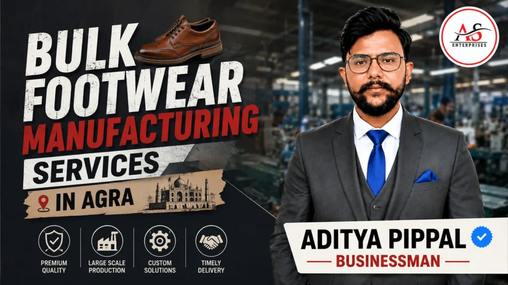 Bulk Footwear Manufacturing Services in Agra – Aditya Pippal