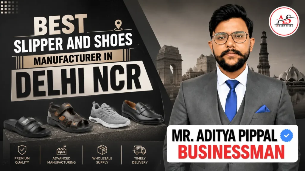 Best Slipper and Shoes Manufacturer in Delhi NCR
