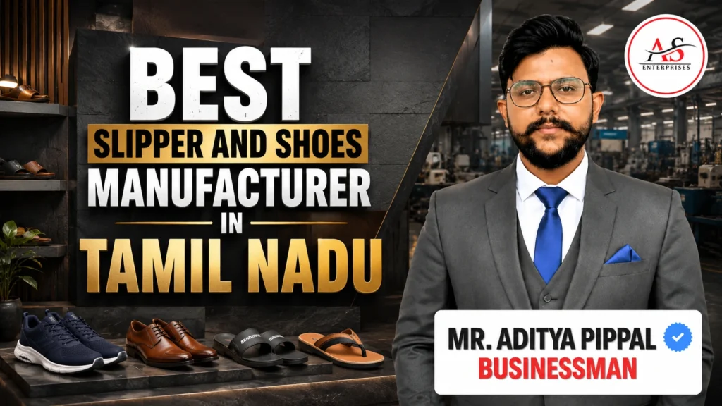 Best Slipper and Shoes Manufacturer in Tamil Nadu