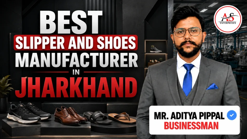 Best Slipper and Shoes Manufacturer in Jharkhand