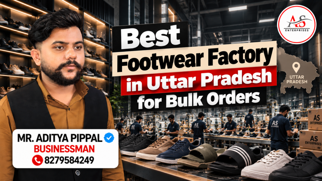 Best Footwear Factory in Uttar Pradesh for Bulk Orders | AS ENTERPRISES